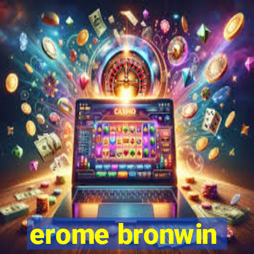 erome bronwin